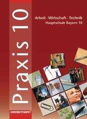 Praxis - AWT - Arbeit - Wirtschaft - Technik für Haupt- und Mittelschulen in Bayern