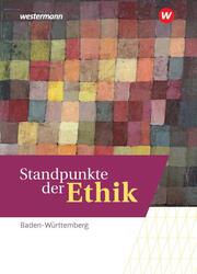 Standpunkte der Ethik - Lehr- und Arbeitsbuch für die gymnasiale Oberstufe - Ausgabe Baden-Württemberg - Basis- und Leistungsfach