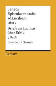 Epistulae morales ad Lucilium V/Briefe an Lucilius über Ethik 5