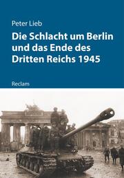Die Schlacht um Berlin und das Ende des Dritten Reichs 1945.