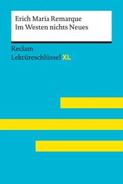 Im Westen nichts Neues von Erich Maria Remarque: Lektüreschlüssel mit Inhaltsangabe, Interpretation, Prüfungsaufgaben mit Lösungen, Lernglossar. (Reclam Lektüreschlüssel XL). (=rub 15549). - Cover