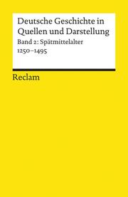 Deutsche Geschichte in Quellen und Darstellung. Band 2: Spätmittelalter. 1250-1495 - Cover