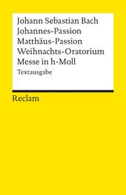 Matthäus-Passion, Johannes-Passion, Weihnachtsoratorium und Messe in h-Moll
