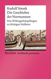 Die Geschichte der Normannen. Von Wikingerhäuptlingen zu Königen Siziliens