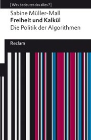 Freiheit und Kalkül. Die Politik der Algorithmen - Cover
