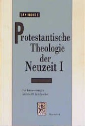 Protestantische Theologie der Neuzeit / Die Voraussetzungen und das 19. Jahrhundert