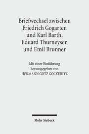 Friedrich Gogartens Briefwechsel mit Karl Barth, Eduard Thurneysen und Emil Brunner