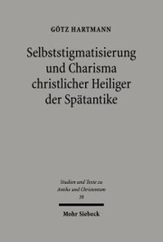 Selbststigmatisierung und Charisma christlicher Heiliger der Spätantike