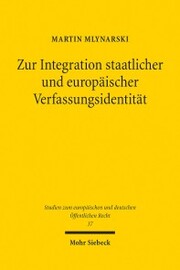 Zur Integration staatlicher und europäischer Verfassungsidentität