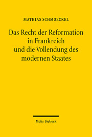 Das Recht der Reformation in Frankreich und die Vollendung des modernen Staates - Cover