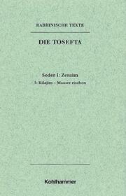 Rabbinische Texte, Erste Reihe: Die Tosefta.Band I: Seder Zeraim