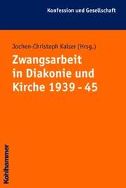 Zwangsarbeit in Diakonie und Kirche 1939-1945