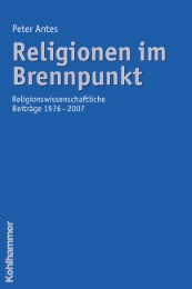 Religionen im Brennpunkt - Religionswissenschaftliche Beiträge 1976-2007