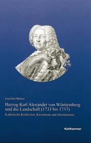 Herzog Karl Alexander von Württemberg und die Landschaft (1733 bis 1737)