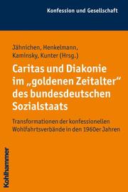 Caritas und Diakonie im 'goldenen Zeitalter' des bundesdeutschen Sozialstaats