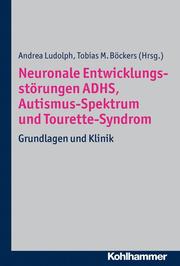 Neuronale Entwicklungsstörungen ADHS, Autismus-Spektrum und Tourette-Syndrom