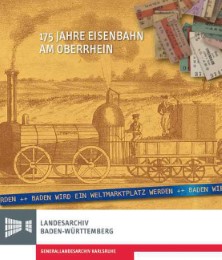 175 Jahre Eisenbahn am Oberrhein 'Baden wird ein Weltmarktplatz werden'