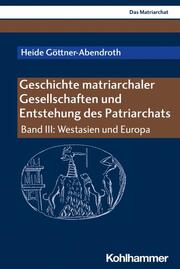 Geschichte matriarchaler Gesellschaften und Entstehung des Patriarchats. - Cover