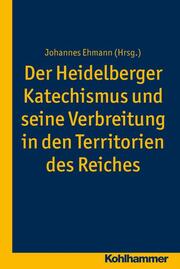 Der Heidelberger Katechismus und seine Verbreitung in den Territorien des Reiches