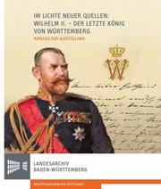 Im Lichte neuer Quellen: Wilhelm II.- der letzte König von Württemberg