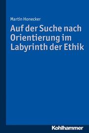 Auf der Suche nach Orientierung im Labyrinth der Ethik. - Cover