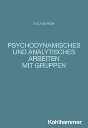 Psychodynamisches und analytisches Arbeiten mit Gruppen