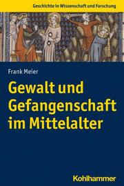 Gewalt und Gefangenschaft im Mittelalter. - Cover