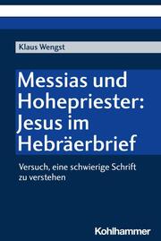 Messias und Hohepriester: Jesus im Hebräerbrief