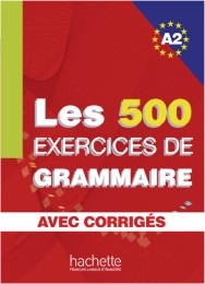 Les 500 exercices de grammaire A2