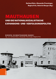 Mauthausen und die nationalsozialistische Expansions- und Verfolgungspolitik