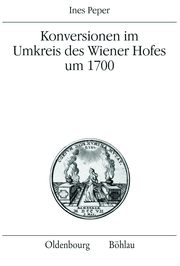 Konversionen im Umkreis des Wiener Hofes um 1700