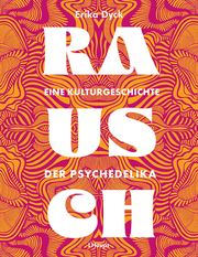 Rausch – Eine Kulturgeschichte der Psychedelika