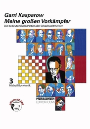 Meine grossen Vorkämpfer. Die bedeutendsten Partien der Schachweltmeister,...