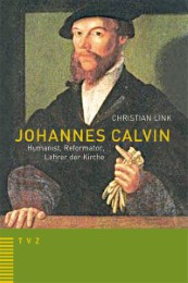 Johannes Calvin - Humanist, Reformator, Lehrer der Kirche - Cover
