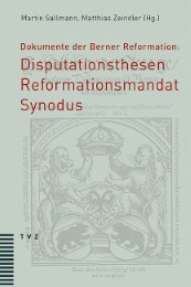 Dokumente der Berner Reformation: Disputationsthesen, Reformationsmandat und Synodus - Cover