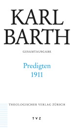 Karl Barth Gesamtausgabe / Predigten 1911