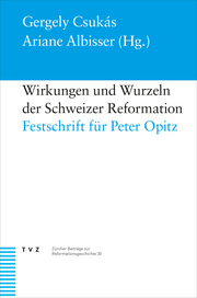 Wirkungen und Wurzeln der Schweizer Reformation.