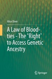A Law of Blood-ties - The 'Right' to Access Genetic Ancestry