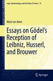 Essays on Godels Reception of Leibniz, Husserl, and Brouwer