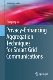 Privacy-Enhancing Aggregation Techniques for Smart Grid Communications - Cover