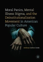 Moral Panics, Mental Illness Stigma, and the Deinstitutionalization Movement in American Popular Culture - Cover