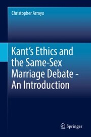 Kant's Ethics and the Same-Sex Marriage Debate - An Introduction