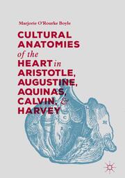 Cultural Anatomies of the Heart in Aristotle, Augustine, Aquinas, Calvin, and Harvey - Cover