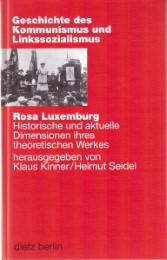 Rosa Luxemburg. Historische und aktuelle Dimensionen ihres theoretischen Werkes