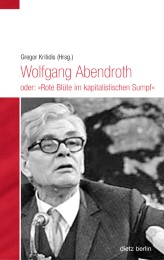 Wolfgang Abendroth oder: 'Rote Blüte im kapitalistischen Sumpf'