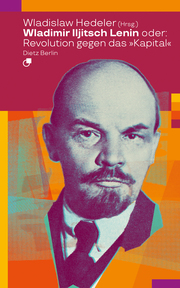 Wladimir Iljitsch Lenin oder: Revolution gegen das 'Kapital'
