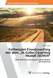 Fallbeispiel Einzelcoaching mit dem 'St.Galler Coaching Modell (SCM)'