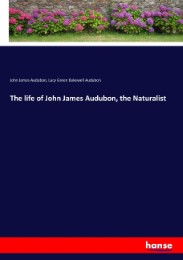 The life of John James Audubon, the Naturalist
