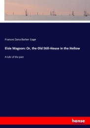 Elsie Magoon: Or, the Old Still-House in the Hollow