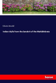Indian Idylls from the Sanskrit of the Mahâbhârata